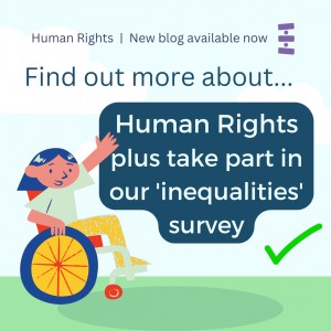 Girl in wheelchair points to text saying 'Find out more about Human Rights plus, take part in our 'inequalities survey'